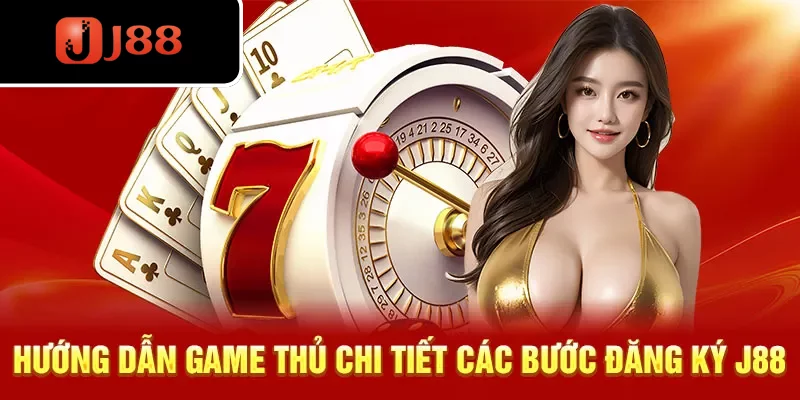 Hướng dẫn game thủ chi tiết các bước đăng ký J88 Hướng dẫn game thủ chi tiết các bước đăng ký J88