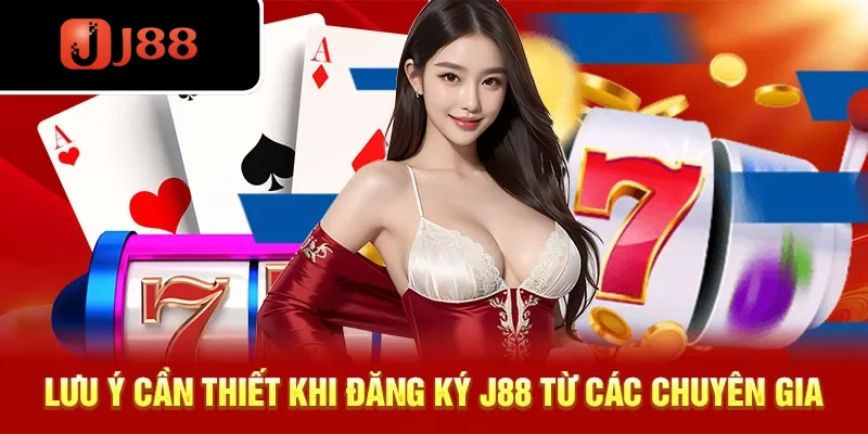 Lưu ý cần thiết khi đăng ký J88 từ các chuyên gia Lưu ý cần thiết khi đăng ký J88 từ các chuyên gia
