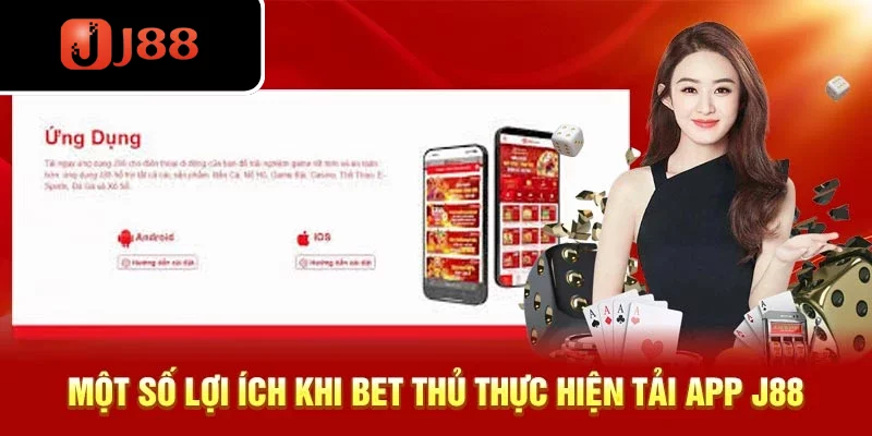 Một số lợi ích khi bet thủ thực hiện tải J88 app