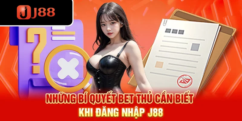 Những bí quyết bet thủ cần biết khi J88 đăng nhập Những bí quyết bet thủ cần biết khi J88 đăng nhập