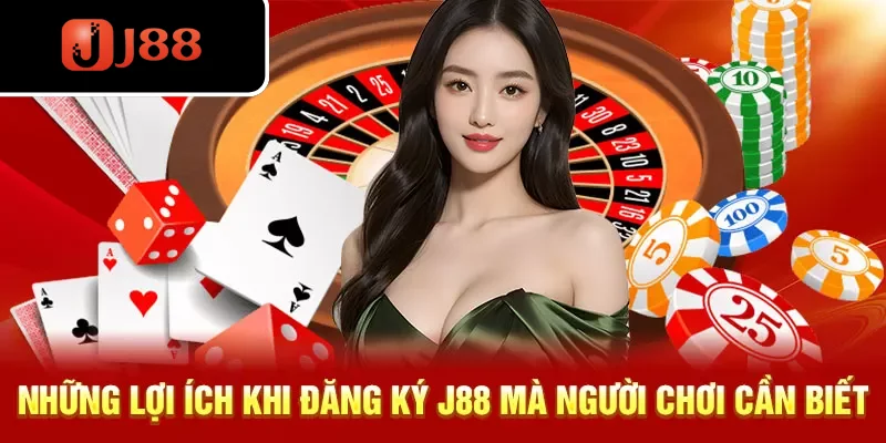 Những lợi ích khi đăng ký J88 mà người chơi cần biết Những lợi ích khi đăng ký J88 mà người chơi cần biết