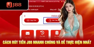 Cách rút tiền J88 nhanh chóng và dễ thực hiện nhất